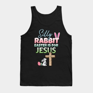 Silly Rabbit Easter Is For Jesus Easter Tank Top